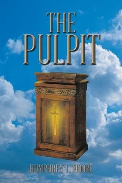 The Pulpit Humphrey L. Moore 9781490711966