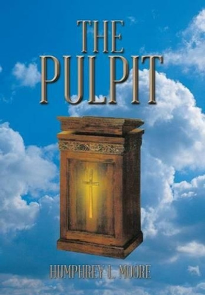 The Pulpit Humphrey L. Moore 9781490711980