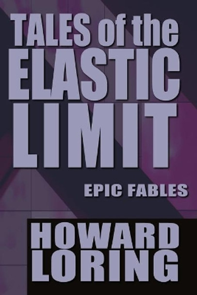 Tales of the Elastic Limit Howard Loring 9781496111616