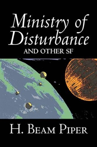 Ministry of Disturbance and Other Science Fiction by H. Beam Piper, Adventure H Beam Piper 9781603121927