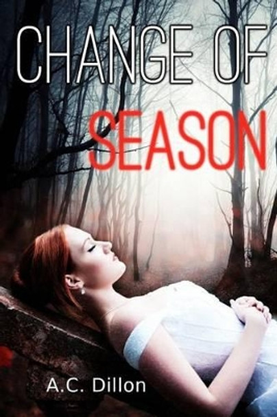 Change Of Season A C Dillon 9781477536964