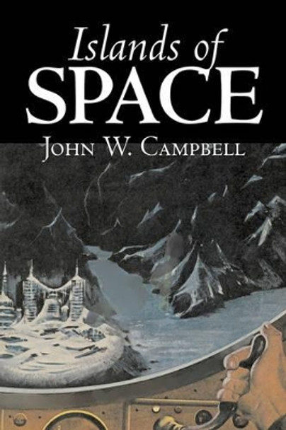 Islands of Space by John W. Campbell, Science Fiction, Adventure John W Campbell 9781603122153
