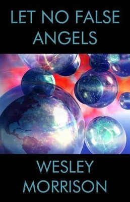 Let No False Angels by Wesley Morrison