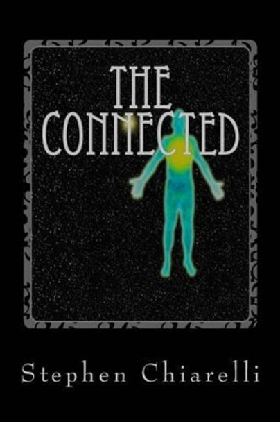 The Connected: Book 1: The Fact of Life Stephen Chiarelli 9781530729104