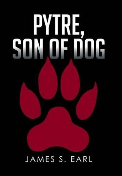 Pytre, Son of Dog James S Earl 9781514458808