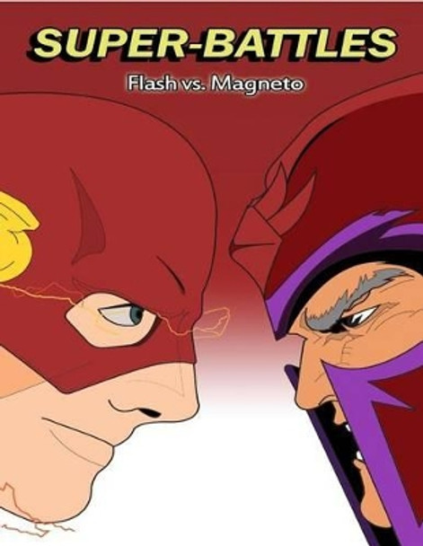 Super-Battles: Flash v/s Magneto Super - Battles 9781511576444