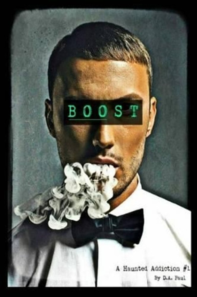 Boost: A Haunted Addiction #1 D A Paul 9780996550406