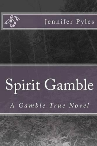 Spirit Gamble: A Gamble True Novel Jennifer Pyles 9781482092813