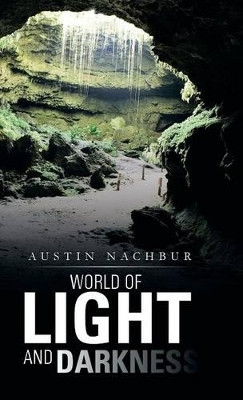 World of Light and Darkness Austin Nachbur 9781491708286