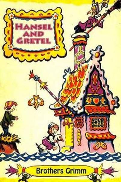 Hansel and Gretel Brothers Grimm 9781530743100