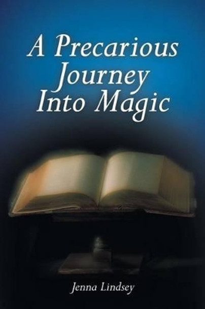 A Precarious Journey Into Magic Jenna Lindsey 9781491711293