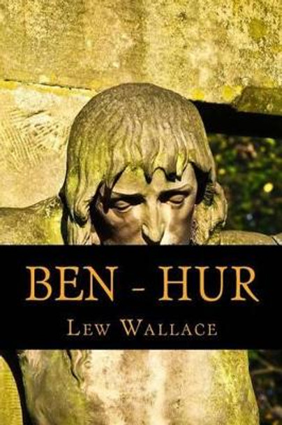 Ben - Hur: A Tale O the Christ Lew Wallace 9781540627179