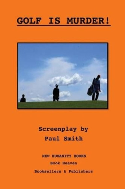 Golf is Murder! A Screenplay Paul Smith (Keele University) 9781481128766