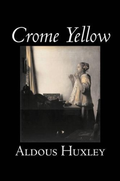 Crome Yellow by Aldous Huxley, Science Fiction, Classics, Literary Aldous Huxley 9781603129763