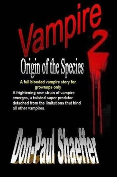 Vampire Origin of the Species 2: A full blooded vampire story for grownups Don-Paul Shaeffer 9781530763146