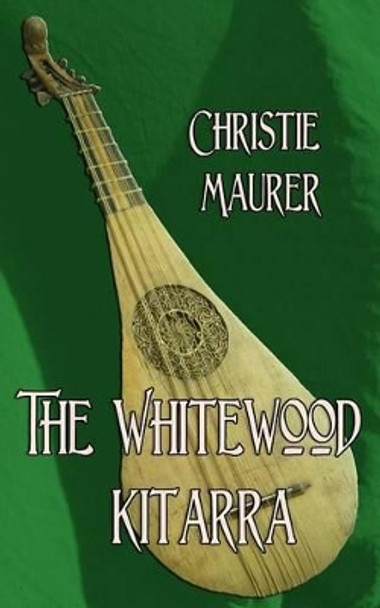 The Whitewood Kitarra Christie Maurer 9781497534575