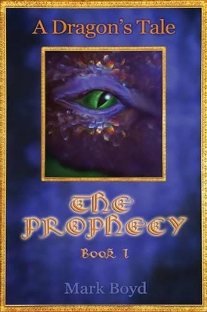 A Dragon's Tale - The Prophecy - Book 1 Mark Boyd 9781480064621