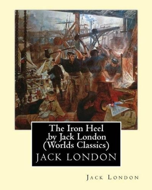 The Iron Heel, by Jack London (Penguin Classics) by Jack London