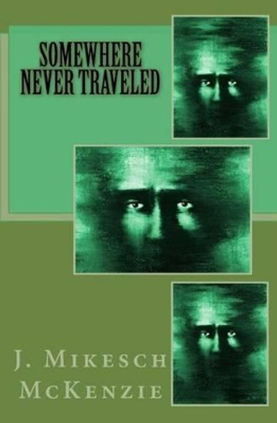 Somewhere Never Traveled by J Mikesch McKenzie