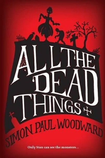 All The Dead Things Simon Paul Woodward 9781494366360