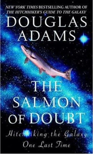 The Salmon of Doubt: Hitchhiking the Galaxy One Last Time Douglas Adams 9780345455291 The Salmon of Doubt: Hitchhiking the Galaxy One Last Time Douglas Adams 9780345455291