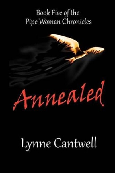 Annealed: Book 5 of the Pipe Woman Chronicles Lynne Cantwell 9781489513854