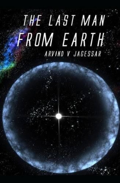 The Last Man From Earth Arvind V Jagessar 9781497543805