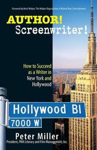 Author! Screenwriter!: How to Succeed as a Writer in New York and Hollywood Peter Miller 9781593375539