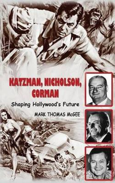 Katzman, Nicholson and Corman - Shaping Hollywood's Future (hardback) by Mark Thomas McGee