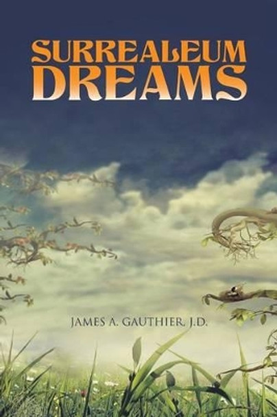 Surrealeum Dreams J D James a Gauthier 9781490739199