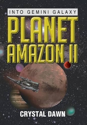 Planet Amazon II: Into Gemini Galaxy Crystal Dawn 9781483647845