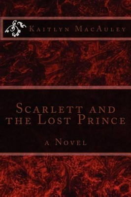 Scarlett and the Lost Prince by Kaitlyn MacAuley