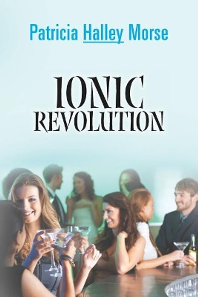 Ionic Revolution Patricia Halley Morse 9781497556416