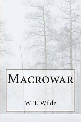 Macrowar by W T Wilde
