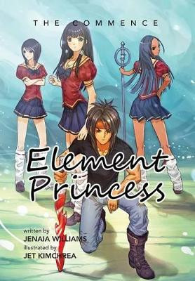 Element Princess: The Commence Jenaia Williams 9781483652726