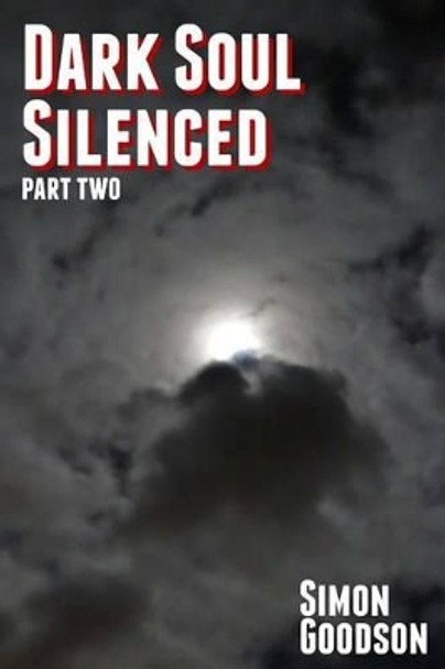 Dark Soul Silenced - Part Two Simon Goodson 9781492350743