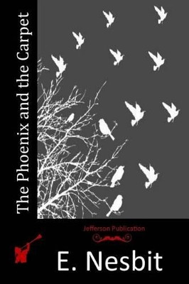 The Phoenix and the Carpet E Nesbit 9781514889503