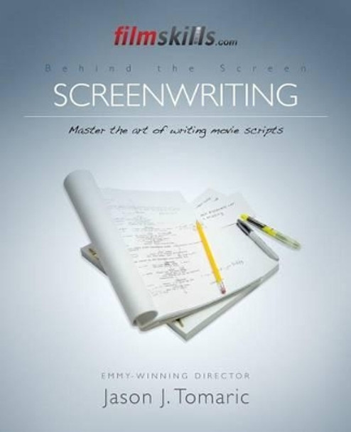 FilmSkills: Screenwriting: Write a Movie Script - From Concept to Completion Jason J Tomaric 9781515222941