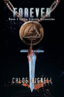 Forever: Book 1 of the Eternity Chronicles Chloe Bignell 9781483658780