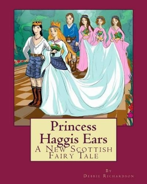 Princess Haggis Ears - A New Scottish fairy tale: The first book in Debbie Richardson's New Scottish fairy tale series Florin Gradinaru 9781477633182