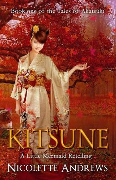 Kitsune: A Little Mermaid Retelling Nicolette Andrews 9781515232940