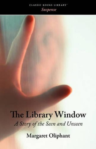 The Library Window Margaret Oliphant 9781600964411