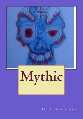 Mythic by D S Martinez