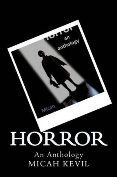 Horror: An Anthology Micah Kevil 9781493554959