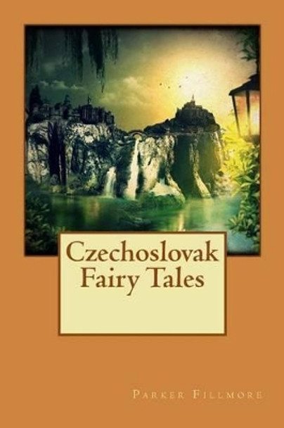 Czechoslovak Fairy Tales Parker Fillmore 9781517124205