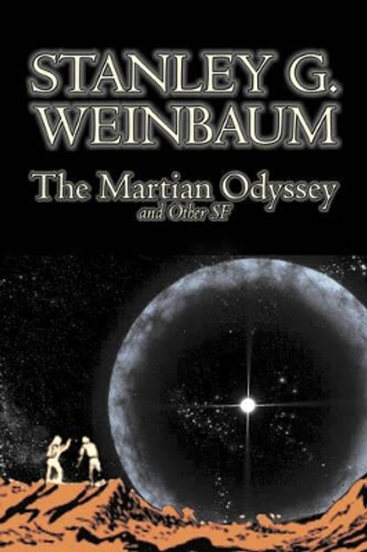 The Martian Odyssey and Other SF by Stanley G. Weinbaum, Science Fiction, Adventure, Short Stories Stanley G Weinbaum 9781603125895