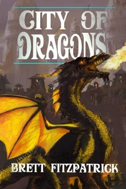 City of Dragons Brett Fitzpatrick 9781720292548