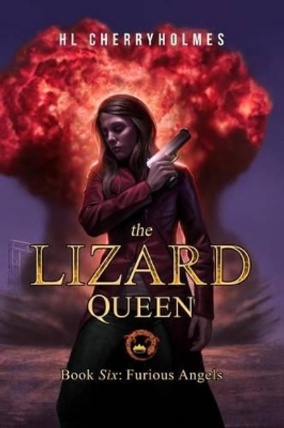 The Lizard Queen Book Six: Furious Angels H L Cherryholmes 9781515239703