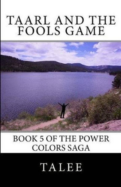 Taarl And The Fools Game: Book 4 in the Power Colors Saga Talee 9781530813247