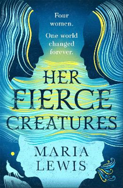 Her Fierce Creatures: the epic conclusion to the Supernatural Sisters series Maria Lewis 9780349427263